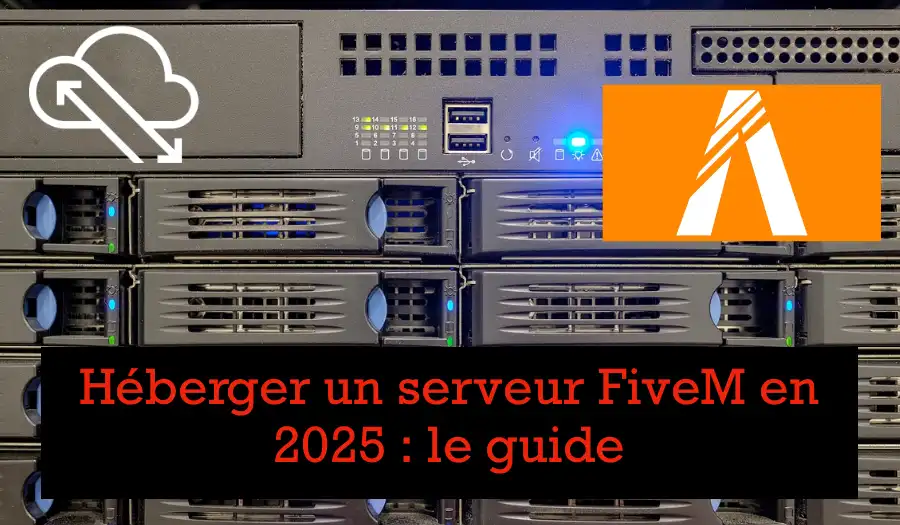 héberger un serveur fivem en 2025